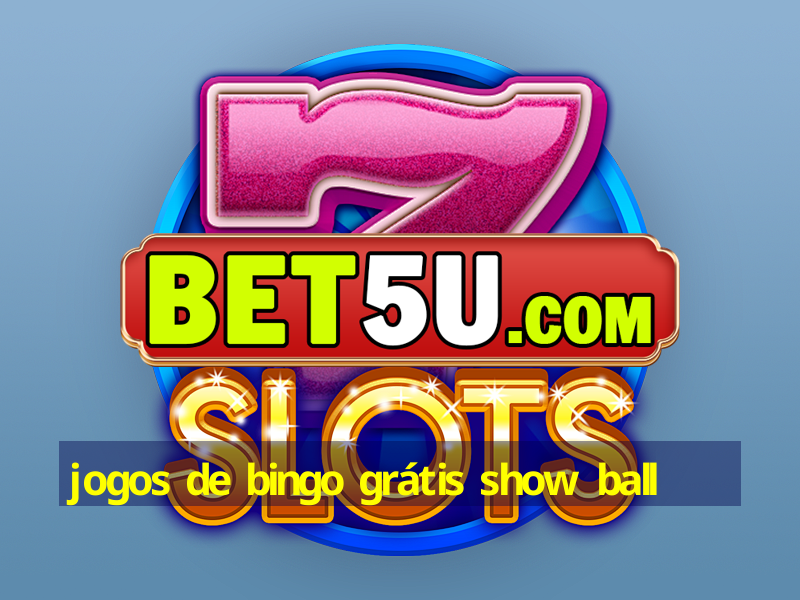 jogos de bingo grátis show ball